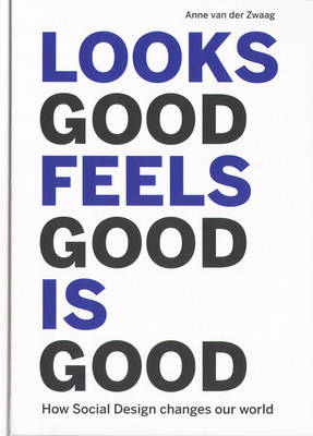 Looks Good Feels Good is Good - How Social Design Changes Our World (Hardback)