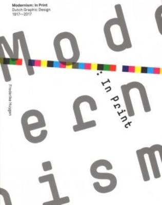Modernism - In Print Dutch Graphic Design 1917-2017 (Paperback)
