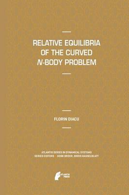 Relative Equilibria of the Curved N-Body Problem - Atlantis Studies in Dynamical Systems 1 (Paperback)
