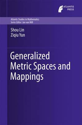 Generalized Metric Spaces and Mappings - Atlantis Studies in Mathematics 6 (Hardback)