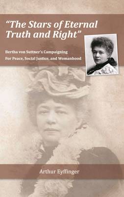 The Stars of Eternal Truth and Right: Bertha Von Suttner's Campaigning for Peace, Social Justice, and Womanhood (Hardback)
