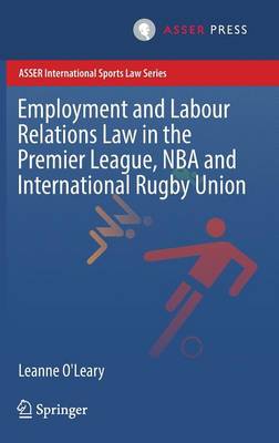 Employment and Labour Relations Law in the Premier League, NBA and International Rugby Union - ASSER International Sports Law Series (Hardback)