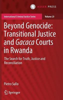 Beyond Genocide: Transitional Justice and Gacaca Courts in Rwanda: The Search for Truth, Justice and Reconciliation - International Criminal Justice Series 20 (Hardback)