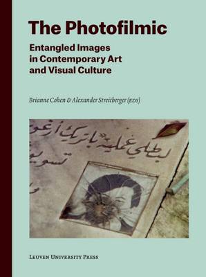 The Photofilmic: Entangled Images in Contemporary Art and Visual Culture - Lieven Gevaert Series (Paperback)