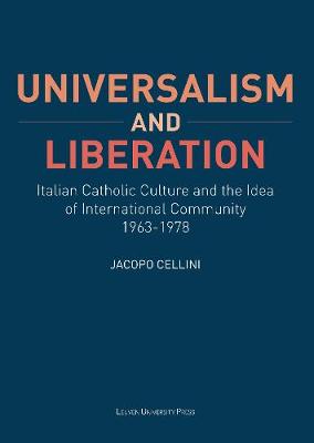 Universalism and Liberation: Italian Catholic Culture and the Idea of International Community, 1963-1978 - KADOC Studies on Religion, Culture and Society (Paperback)