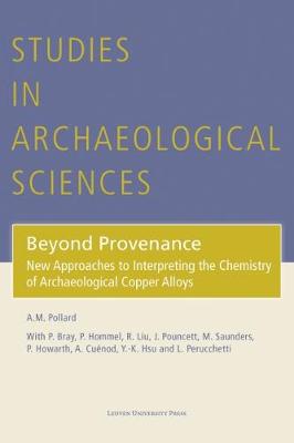 Beyond Provenance: New Approaches to Interpreting the Chemistry of Archaeological Copper Alloys - Studies in Archaeological Sciences 6 (Hardback)