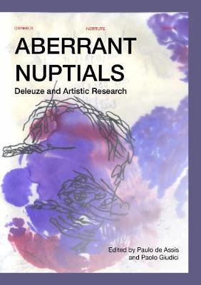 Aberrant Nuptials: Deleuze and Artistic Research - Orpheus Institute Series (Paperback)