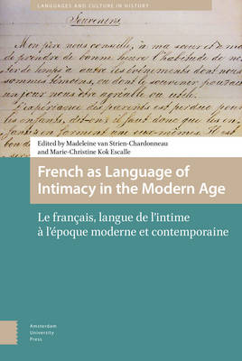 French as Language of Intimacy in the Modern Age: Le fran ais, langue de l'intime l' poque moderne et contemporaine - Languages and Culture in History 2 (Hardback)