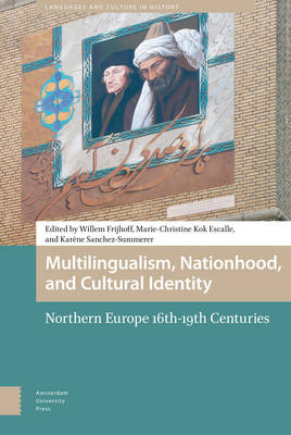 Multilingualism, Nationhood, and Cultural Identity: Northern Europe, 16th-19th Centuries - Languages and Culture in History 1 (Hardback)