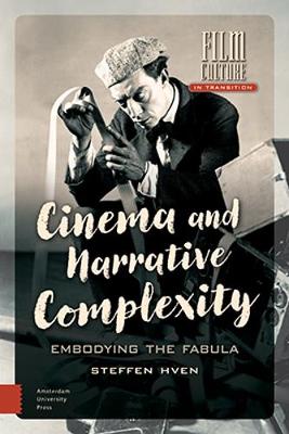 Cinema and Narrative Complexity: Embodying the Fabula - Film Culture in Transition (Hardback)