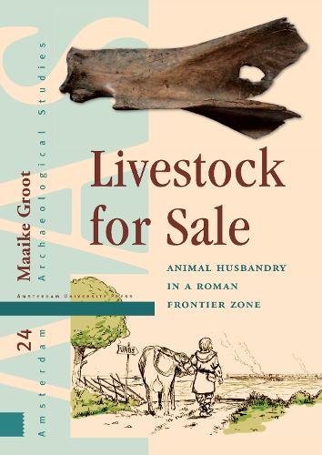 Livestock for Sale: Animal Husbandry in a Roman Frontier Zone - Amsterdam Archaeological Studies (Hardback)