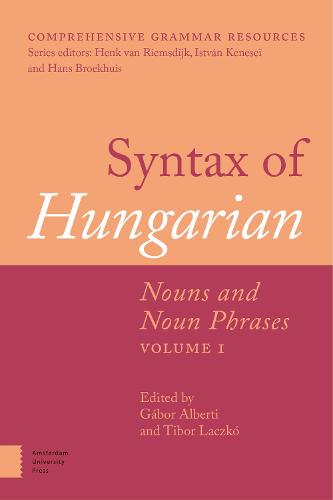 Syntax of Hungarian: Nouns and Noun Phrases, Volume 1 - Comprehensive Grammar Resources 1 (Hardback)