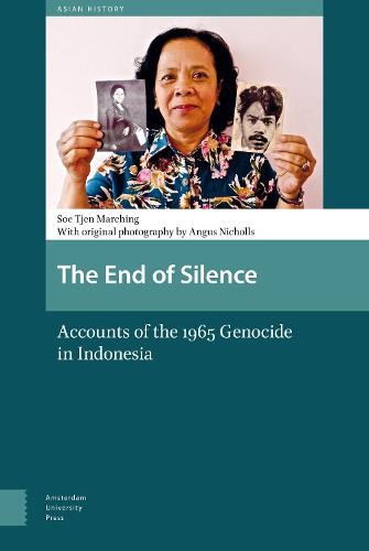 The End of Silence: Accounts of the 1965 Genocide in Indonesia - Asian History 4 (Hardback)