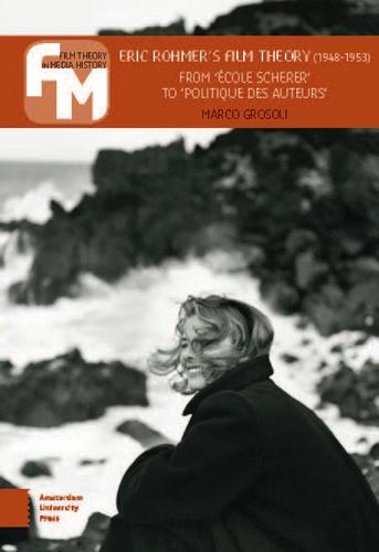 Eric Rohmer's Film Theory (1948-1953): From ' cole Scherer' to 'politique des auteurs' - Film Theory in Media History (Paperback)