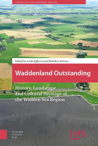 Waddenland Outstanding: History, Landscape and Cultural Heritage of the Wadden Sea Region - Landscape and Heritage Studies (Hardback)