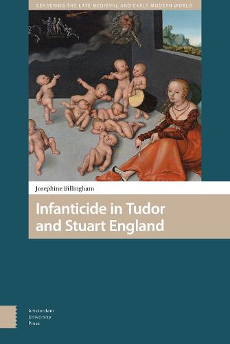 Infanticide in Tudor and Stuart England - Gendering the Late Medieval and Early Modern World 8 (Hardback)