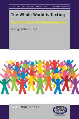 The Whole World is Texting: Youth Protest in the Information Age - Pittsburgh Studies in Comparative and International Education Series 5 (Paperback)