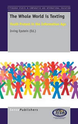The Whole World is Texting: Youth Protest in the Information Age - Pittsburgh Studies in Comparative and International Education Series 5 (Hardback)