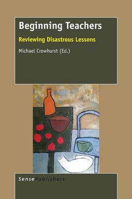Beginning Teachers: Reviewing Disastrous Lessons (Paperback)