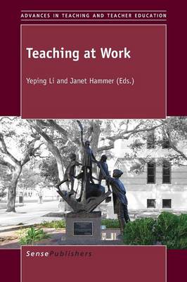 Teaching at Work - Advances in Teaching and Teacher Education 1 (Paperback)