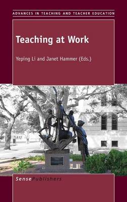 Teaching at Work - Advances in Teaching and Teacher Education 1 (Hardback)
