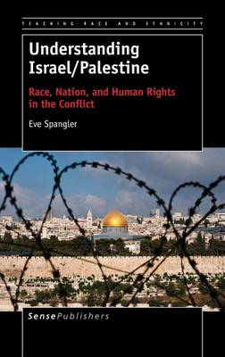 Understanding Israel/Palestine: Race, Nation, and Human Rights in the Conflict - Teaching Race and Ethnicity 3 (Hardback)