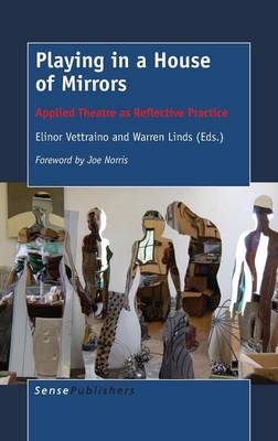 Playing in a House of Mirrors: Applied Theatre as Reflective Practice (Hardback)