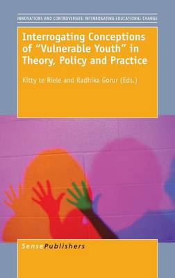 Interrogating Conceptions of ""Vulnerable Youth"" in Theory, Policy and Practice - Innovations and Controversies: Interrogating Educational Change 2 (Hardback)