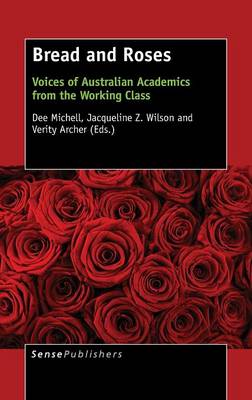 Bread and Roses: Voices of Australian Academics from the Working Class (Hardback)