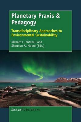 Planetary Praxis & Pedagogy: Transdisciplinary Approaches to Environmental Sustainability (Paperback)