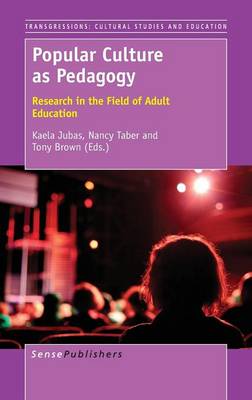 Popular Culture as Pedagogy: Research in the Field of Adult Education - Transgressions: Cultural Studies and Education 112 (Hardback)
