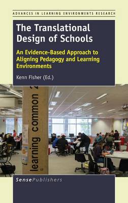 The Translational Design of Schools: An Evidence-Based Approach to Aligning Pedagogy and Learning Environments - Advances in Learning Environments Research 7 (Hardback)