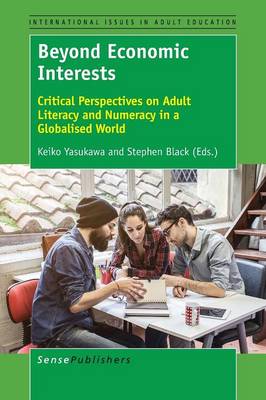 Beyond Economic Interests: Critical Perspectives on Adult Literacy and Numeracy in a Globalised World - International Issues in Adult Education 18 (Paperback)