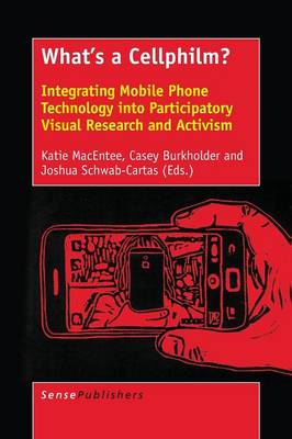 What's a Cellphilm?: Integrating Mobile Phone Technology into Participatory Visual Research and Activism (Paperback)