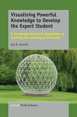 Visualising Powerful Knowledge to Develop the Expert Student: A Knowledge Structures Perspective on Teaching and Learning at University (Paperback)