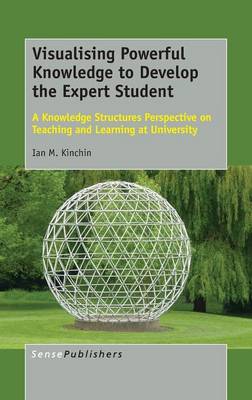 Visualising Powerful Knowledge to Develop the Expert Student: A Knowledge Structures Perspective on Teaching and Learning at University (Hardback)