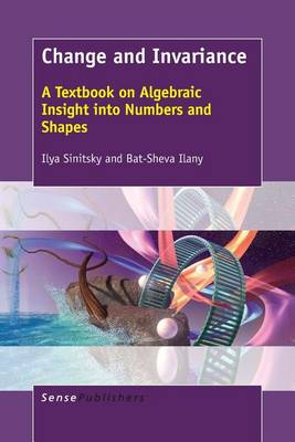 Change and Invariance: A Textbook on Algebraic Insight into Numbers and Shapes (Paperback)