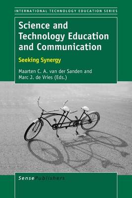 Science and Technology Education and Communication: Seeking Synergy - International Technology Education Studies 15 (Paperback)