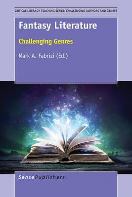 Fantasy Literature: Challenging Genres - Critical Literacy Teaching Series: Challenging Authors and Genres 8 (Paperback)