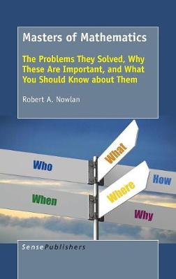 Masters of Mathematics: The Problems They Solved, Why These Are Important, and What You Should Know about Them (Hardback)