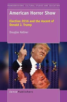 American Horror Show: Election 2016 and the Ascent of Donald J. Trump (Paperback)
