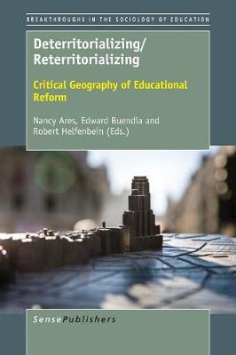 Deterritorializing/Reterritorializing: Critical Geography of Educational Reform - Breakthroughs in the Sociology of Education 8 (Paperback)
