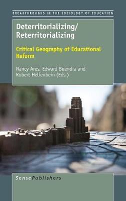 Deterritorializing/Reterritorializing: Critical Geography of Educational Reform - Breakthroughs in the Sociology of Education 8 (Hardback)