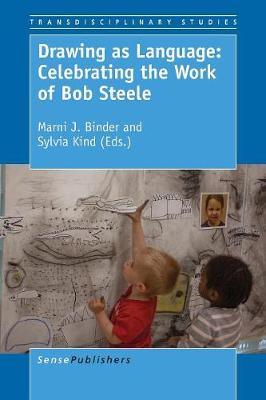 Drawing as Language: Celebrating the Work of Bob Steele - Transdisciplinary Studies 5 (Paperback)