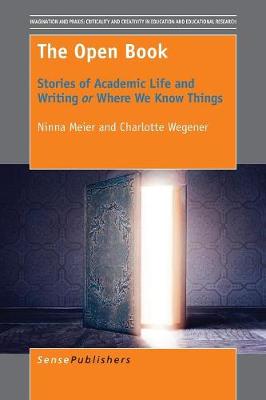 The Open Book: Stories of Academic Life and Writing or Where We Know Things - Imagination and Praxis: Criticality and Creativity in Education and Educational Research 13 (Paperback)