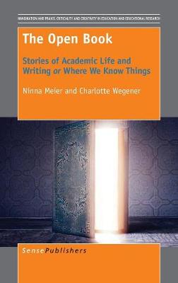 The Open Book: Stories of Academic Life and Writing or Where We Know Things - Imagination and Praxis: Criticality and Creativity in Education and Educational Research 13 (Hardback)