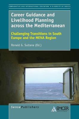 Career Guidance and Livelihood Planning across the Mediterranean: Challenging Transitions in South Europe and the MENA Region - Comparative and International Education: Diversity of Voices 43 (Paperback)