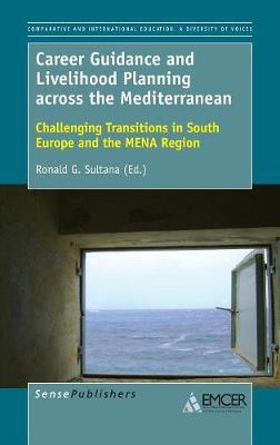 Career Guidance and Livelihood Planning across the Mediterranean: Challenging Transitions in South Europe and the MENA Region - Comparative and International Education: Diversity of Voices 43 (Hardback)