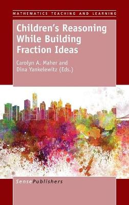 Children's Reasoning While Building Fraction Ideas (Hardback)