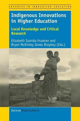 Indigenous Innovations in Higher Education: Local Knowledge and Critical Research - Advances in Innovation Education 4 (Paperback)